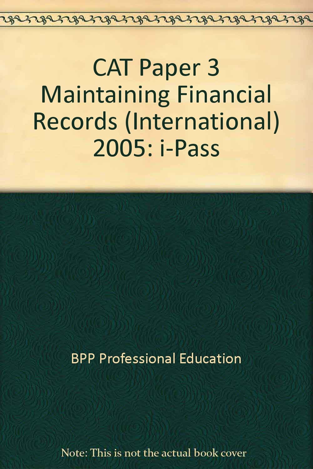 CAT Paper 3 Maintaining Financial Records (International) 2005: i-Pass (CAT Paper 3 Maintaining Financial Records (International): i-Pass) Business, Finance & Career