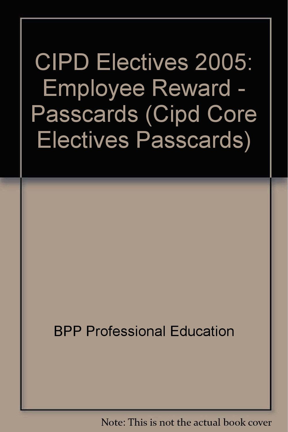 CIPD Electives 2005: Employee Reward - Passcards (CIPD Electives: Employee Reward - Passcards) Business, Finance & Career