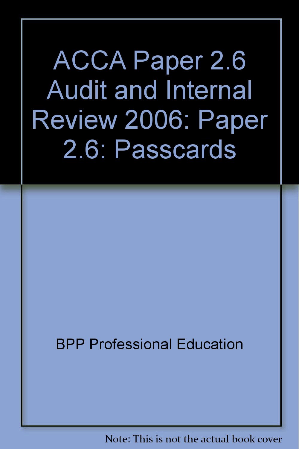 ACCA Paper 2.6 Audit and Internal Review 2006: Paper 2.6: Passcards (ACCA Paper 2.6 Audit and Internal Review: Passcards) Business, Finance & Career