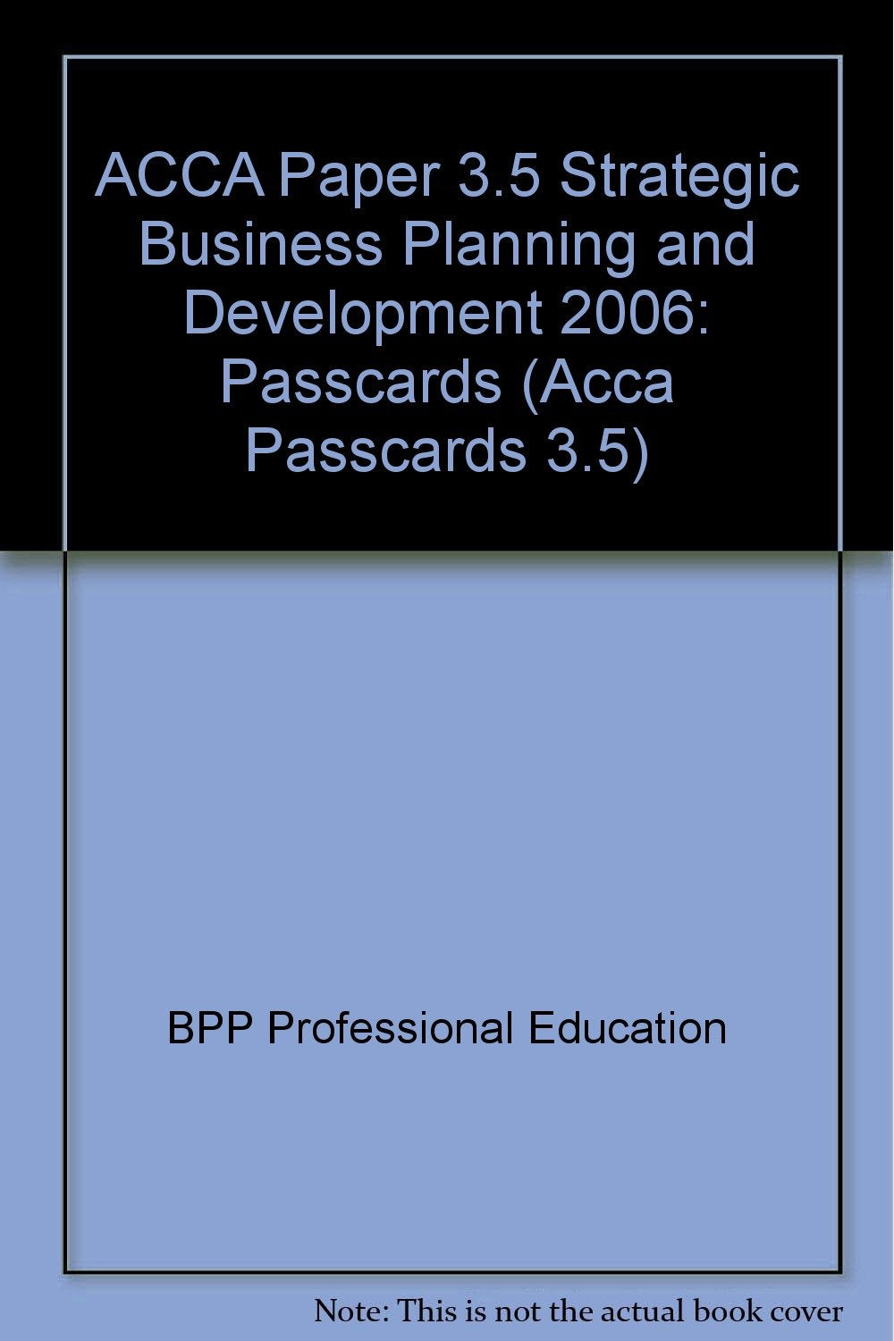ACCA Paper 3.5 Strategic Business Planning and Development 2006: Passcards (ACCA Paper 3.5 Strategic Business Planning and Development: Passcards) Business, Finance & Career