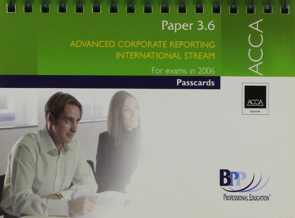 ACCA Paper 3.6 Advanced Corporate Reporting (International): Paper 3.6: Passcards (ACCA Paper 3.6 Advanced Corporate Reporting (International): Passcards) Business, Finance & Career