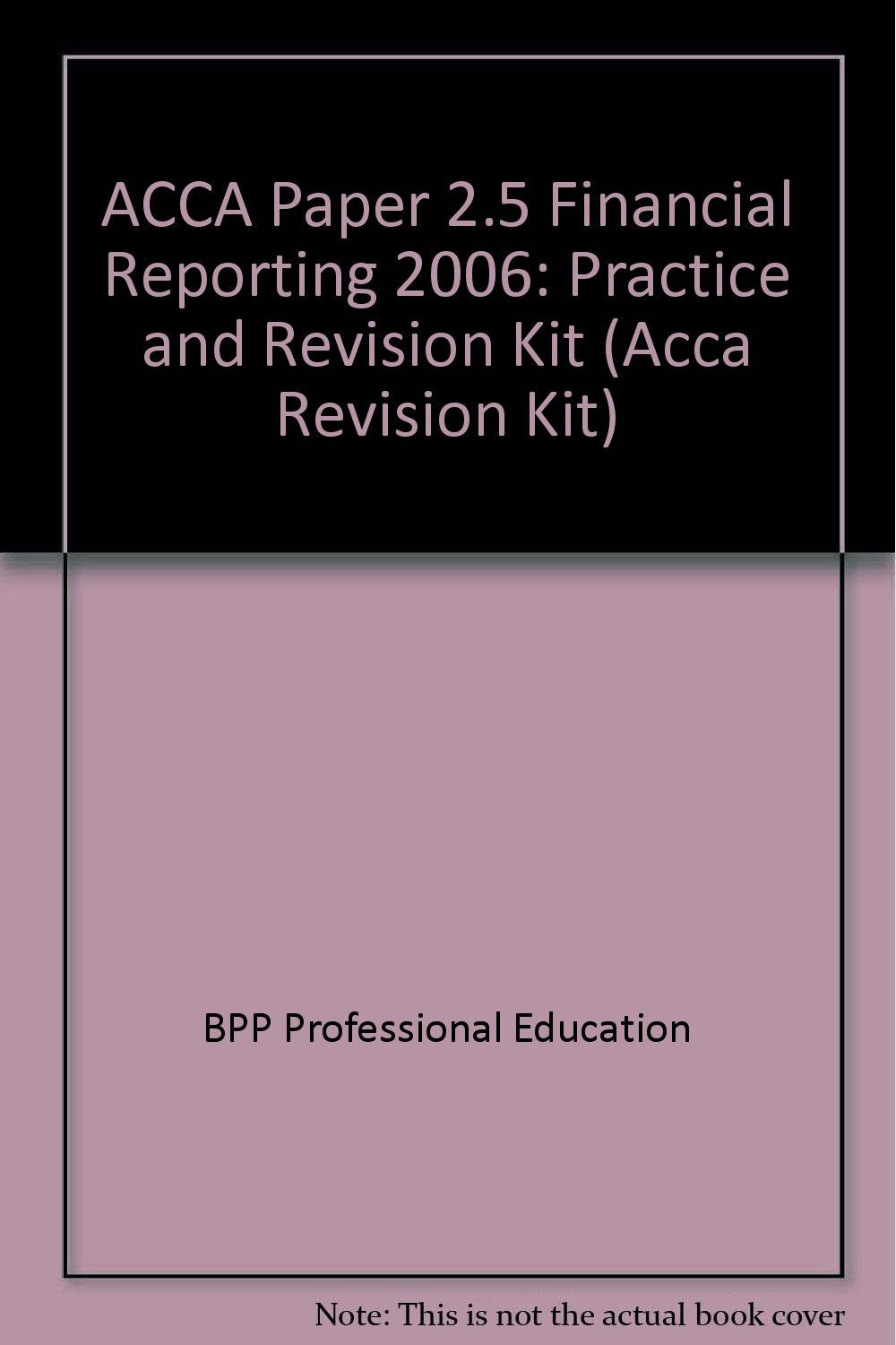 ACCA Paper 2.5 Financial Reporting 2006: Practice and Revision Kit (ACCA Paper 2.5 Financial Reporting: Practice and Revision Kit) Books