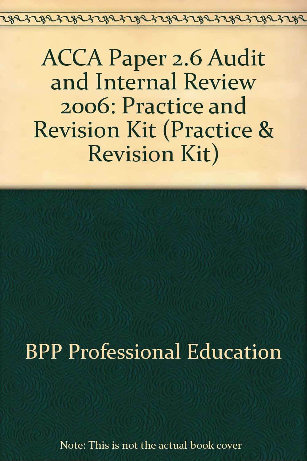 ACCA Paper 2.6 Audit and Internal Review 2006: Practice and Revision Kit (ACCA Paper 2.6 Audit and Internal Review: Practice and Revision Kit) Business, Finance & Career