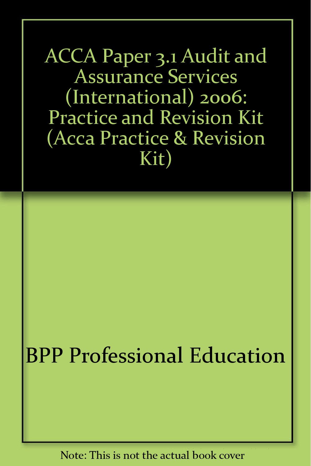 ACCA Paper 3.1 Audit and Assurance Services (International) 2006: Practice and Revision Kit (ACCA Paper 3.1 Audit and Assurance Services (International): Practice and Revision Kit) Business, Finance & Career