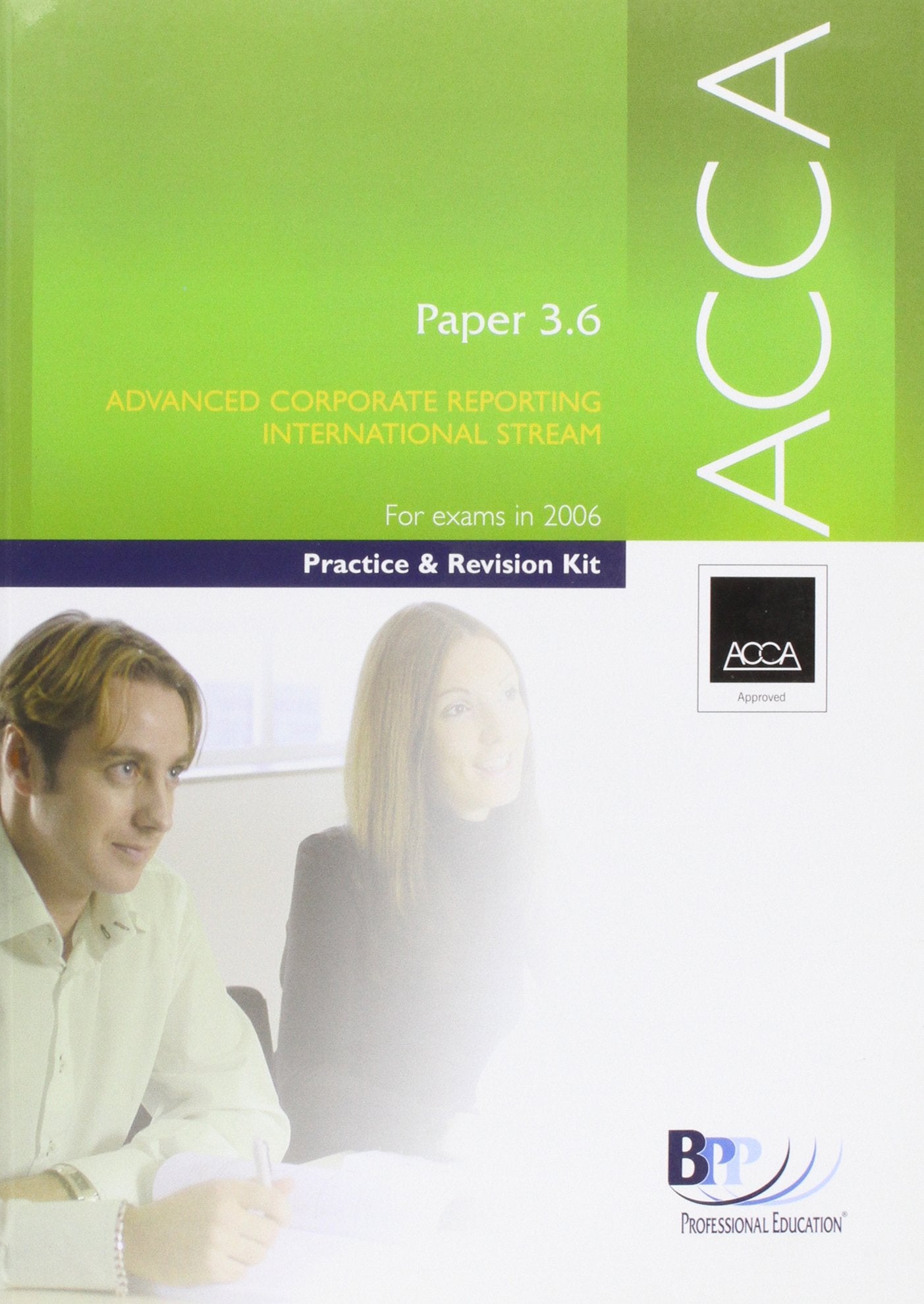 ACCA Paper 3.6 Advanced Corporate Reporting (International) 2006: Practice and Revision Kit (ACCA Paper 3.6 Advanced Corporate Reporting (International): Practice and Revision Kit) Books