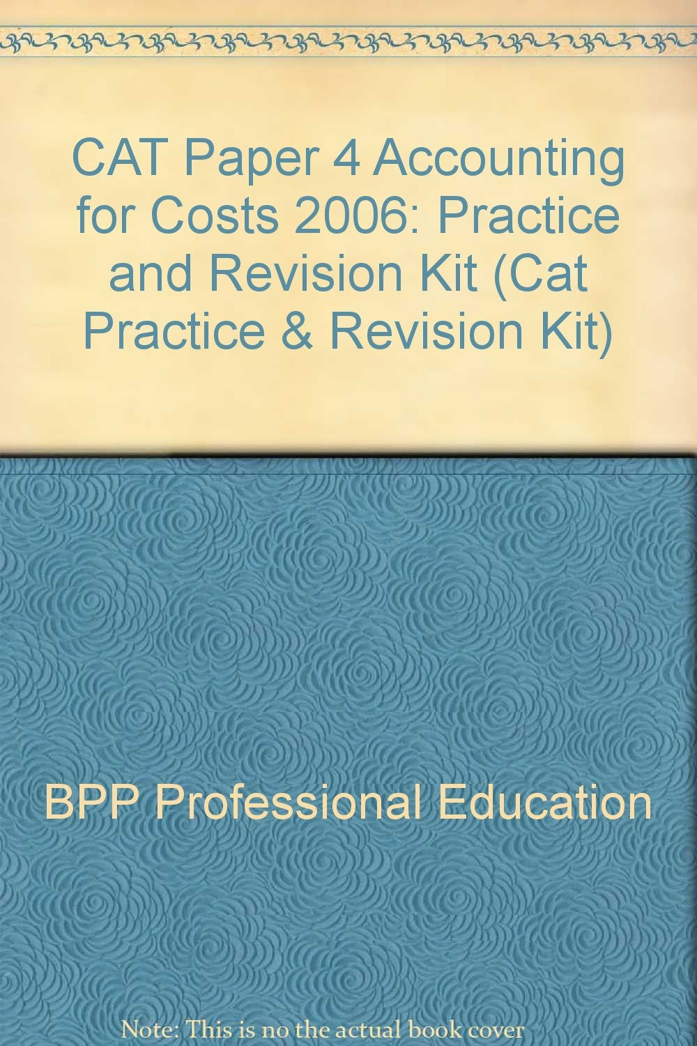 CAT Paper 4 Accounting for Costs 2006: Practice and Revision Kit (CAT Paper 4 Accounting for Costs: Practice and Revision Kit) Business, Finance & Career