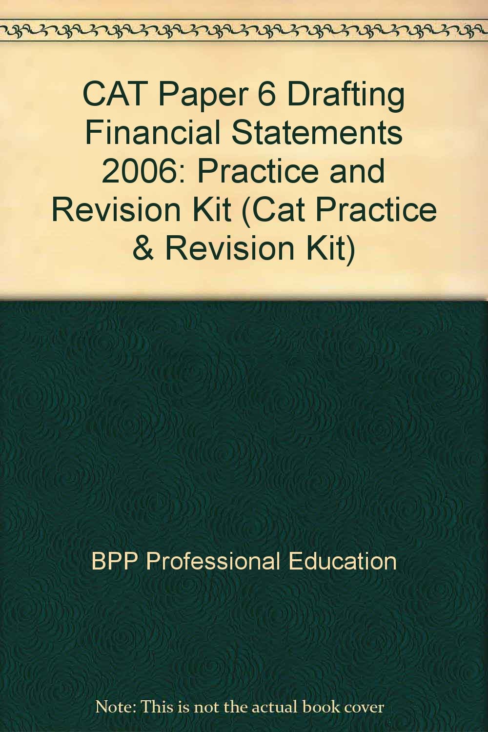 CAT Paper 6 Drafting Financial Statements 2006: Practice and Revision Kit (CAT Paper 6 Drafting Financial Statements: Practice and Revision Kit) Books
