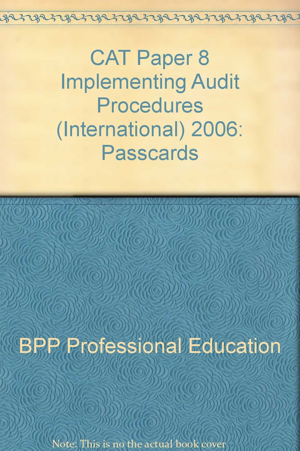 CAT Paper 8 Implementing Audit Procedures (International) 2006: Passcards (CAT Paper 8 Implementing Audit Procedures (International): Passcards) Business, Finance & Career