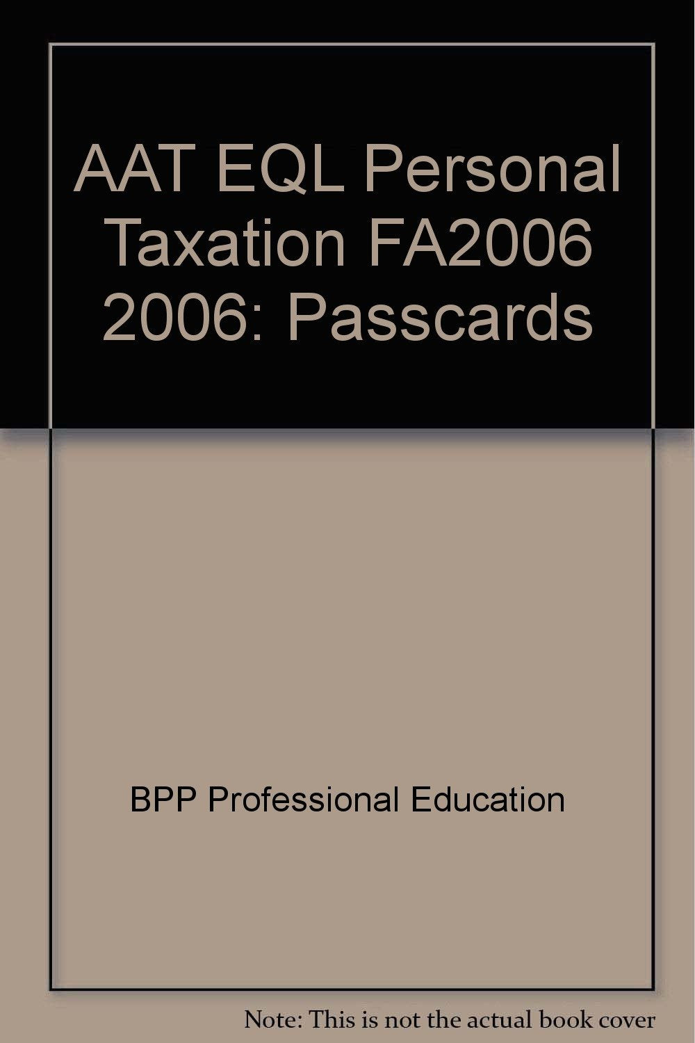 AAT EQL Personal Taxation FA2006 2006: Passcards (AAT EQL Personal Taxation FA2006: Passcards) Business, Finance & Career