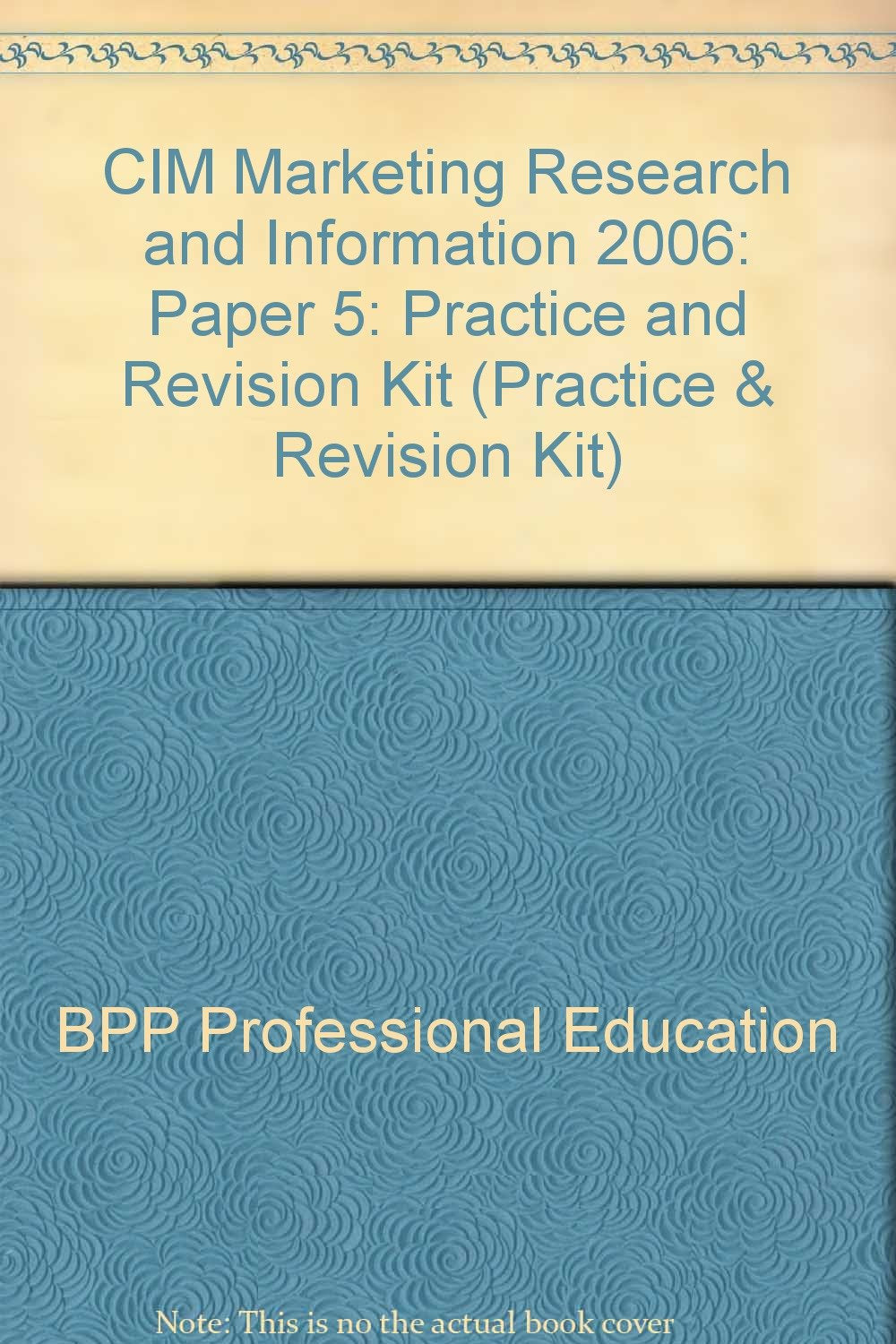 CIM Marketing Research and Information 2006: Paper 5: Practice and Revision Kit (CIM Marketing Research and Information: Practice and Revision Kit) Business, Finance & Career