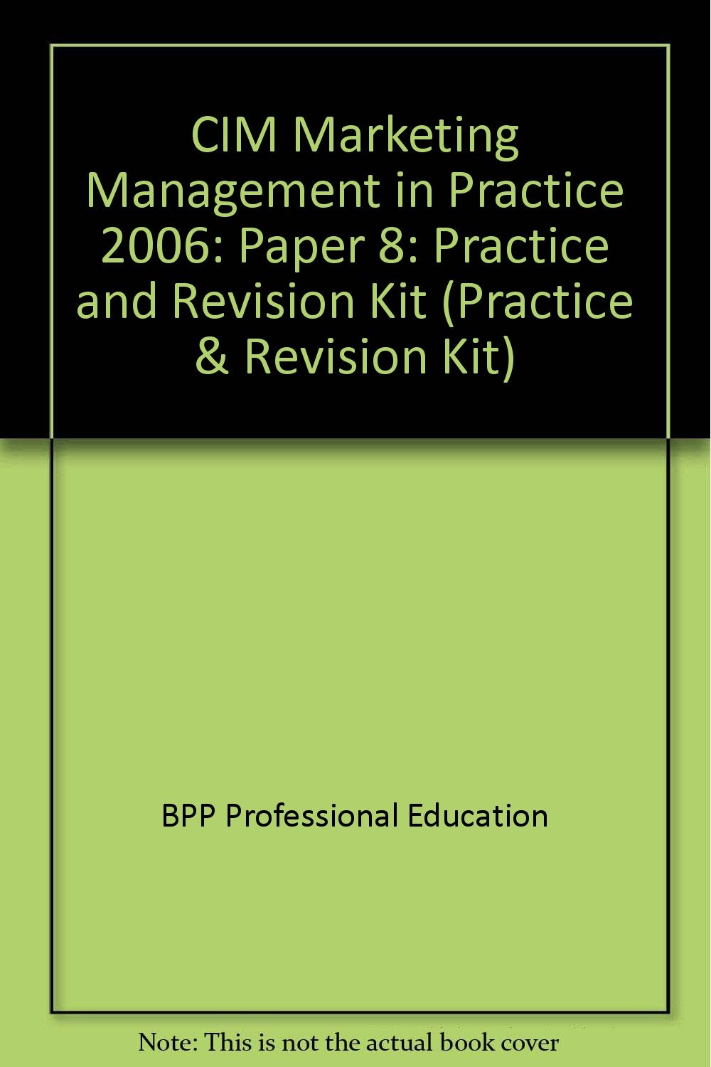 CIM Marketing Management in Practice 2006: Paper 8: Practice and Revision Kit (CIM Marketing Management in Practice: Practice and Revision Kit) Business, Finance & Career