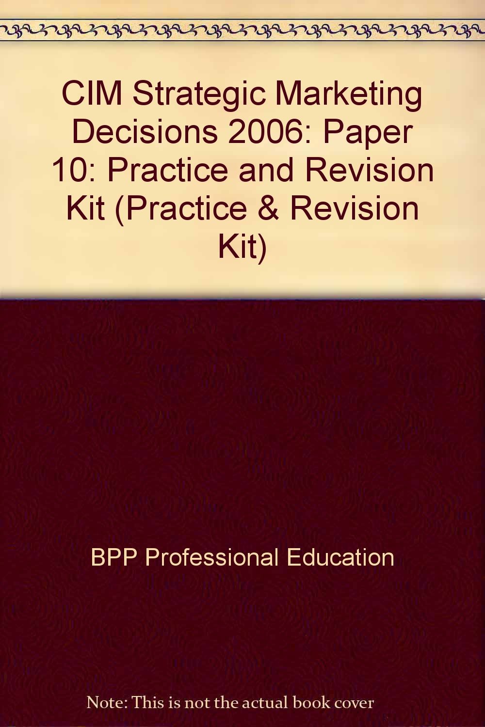 CIM Strategic Marketing Decisions 2006: Paper 10: Practice and Revision Kit (CIM Strategic Marketing Decisions: Practice and Revision Kit) Business, Finance & Career