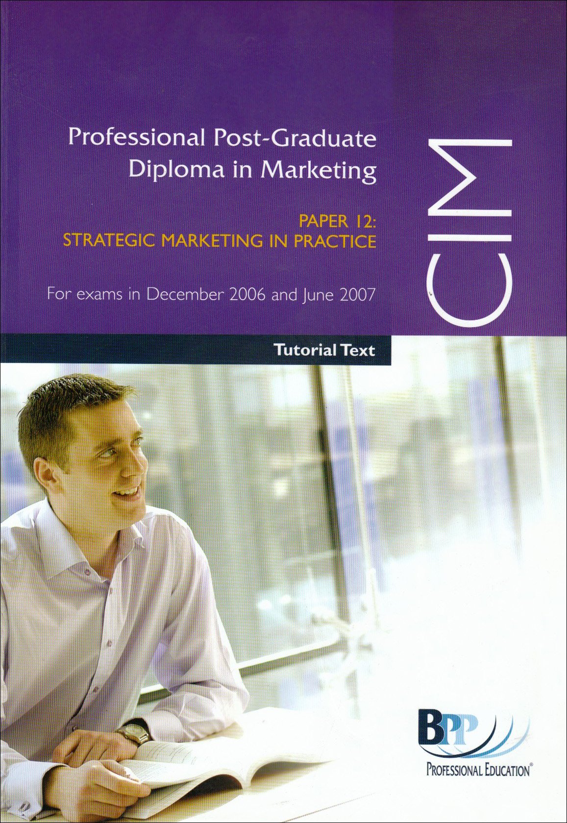 CIM Strategic Marketing in Practice and Analysis and Decision 2006: Paper 12: Study Text book