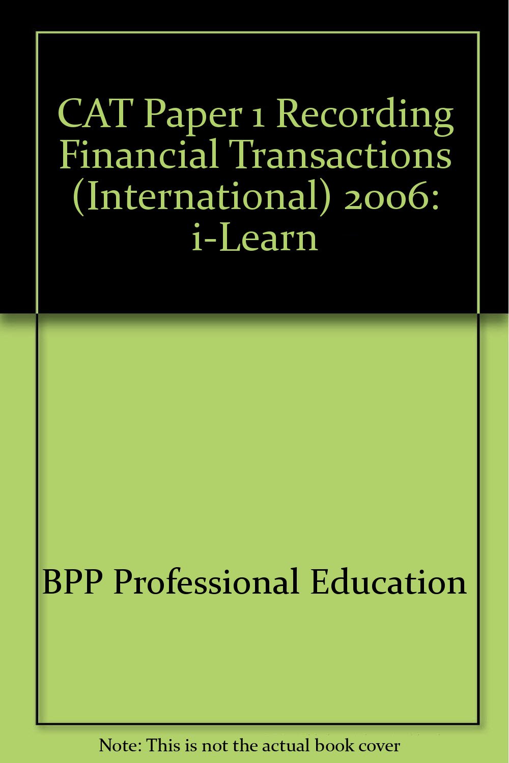 CAT Paper 1 Recording Financial Transactions (International) 2006: i-Learn Books