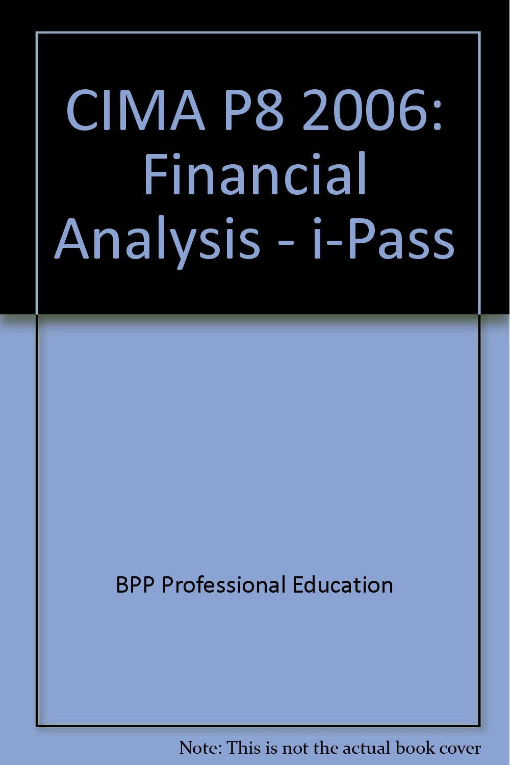 CIMA P8 2006: Financial Analysis - i-Pass (CIMA P8: Financial Analysis - i-Pass) Business, Finance & Career