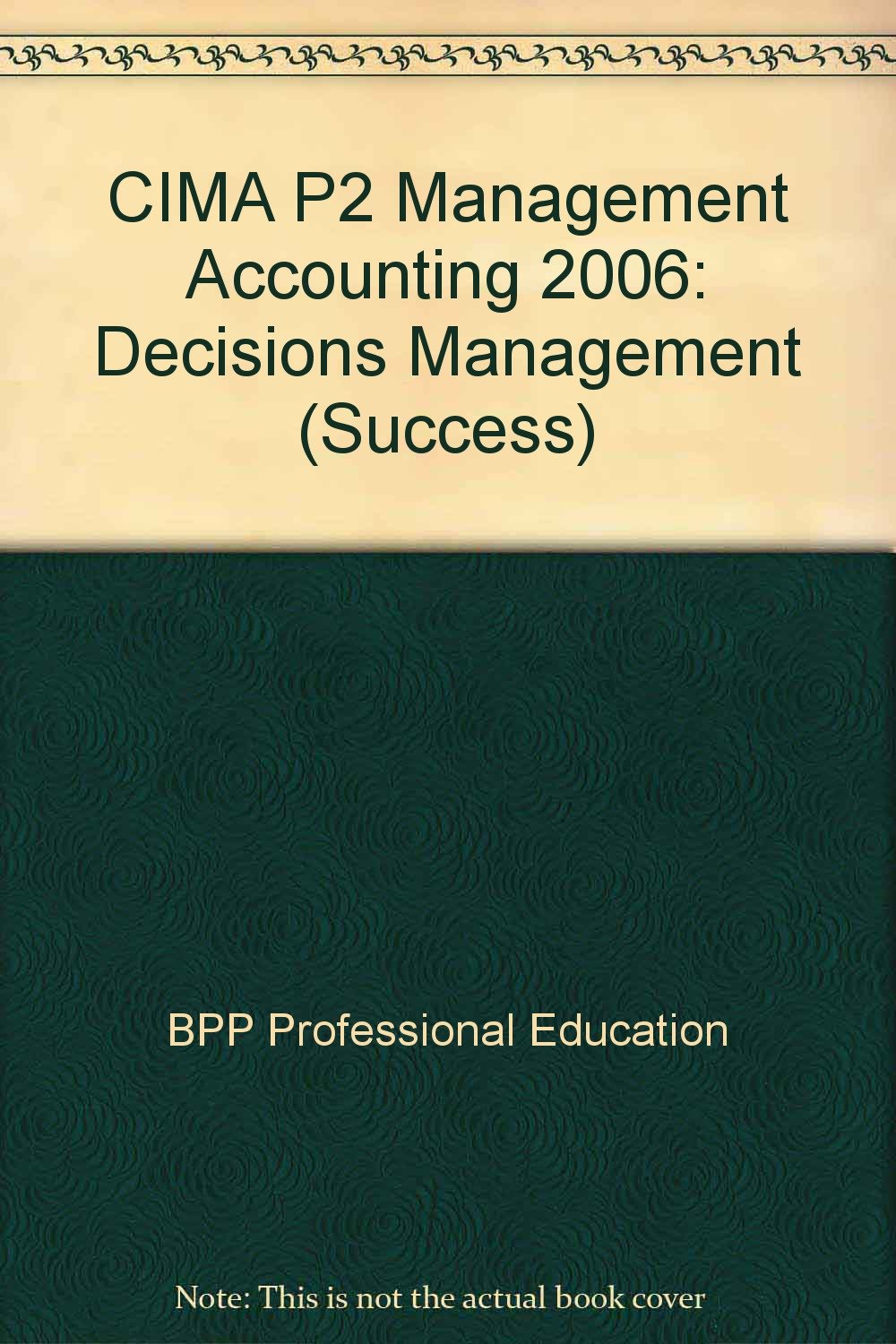 CIMA P2 Management Accounting: Decisions Management (Success S.) Business, Finance & Career
