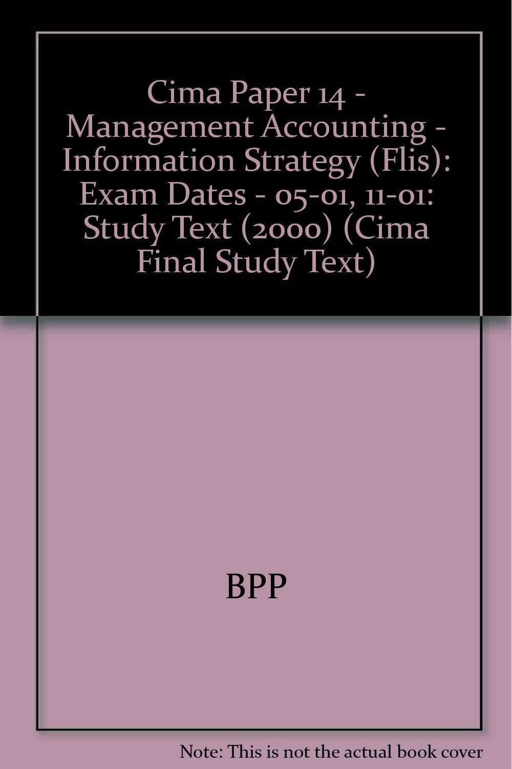 Study Text (2000) (Cima Paper 14 - Management Accounting - Information Strategy (Flis): Exam Dates - 05-01, 11-01) Business, Finance & Career