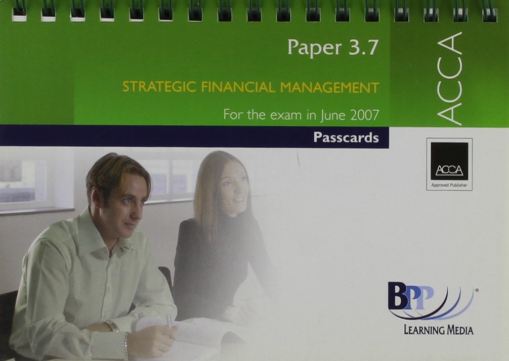 ACCA - 3.7 Strategic Financial Management 2007: Passcards (ACCA - 3.7 Strategic Financial Management: Passcards) Business, Finance & Career