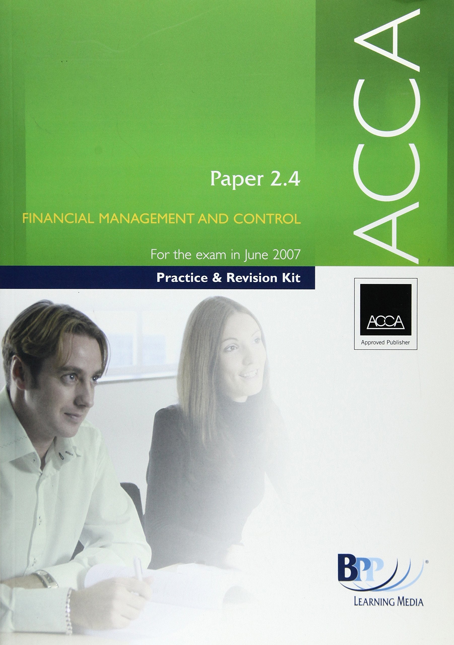 ACCA - 2.4 Financial Management and Control 2007: Practice and Revision Kit (ACCA - 2.4 Financial Management and Control: Practice and Revision Kit) Business, Finance & Career