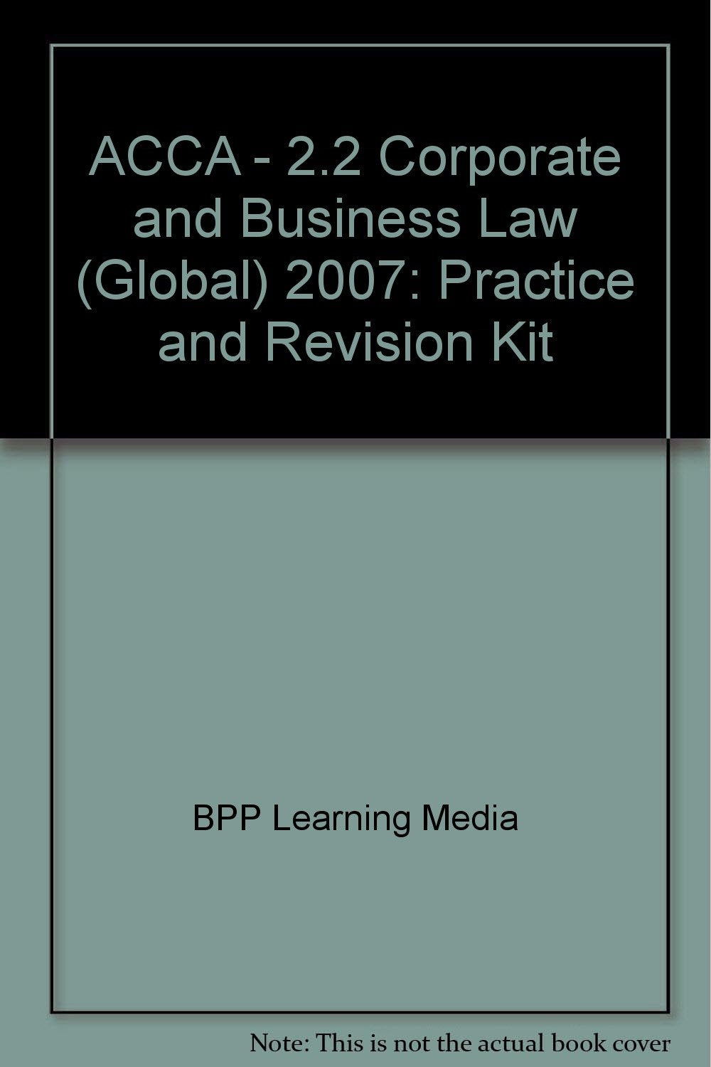 ACCA - 2.2 Corporate and Business Law (Global) 2007: Practice and Revision Kit (ACCA - 2.2 Corporate and Business Law (Global): Practice and Revision Kit) Law