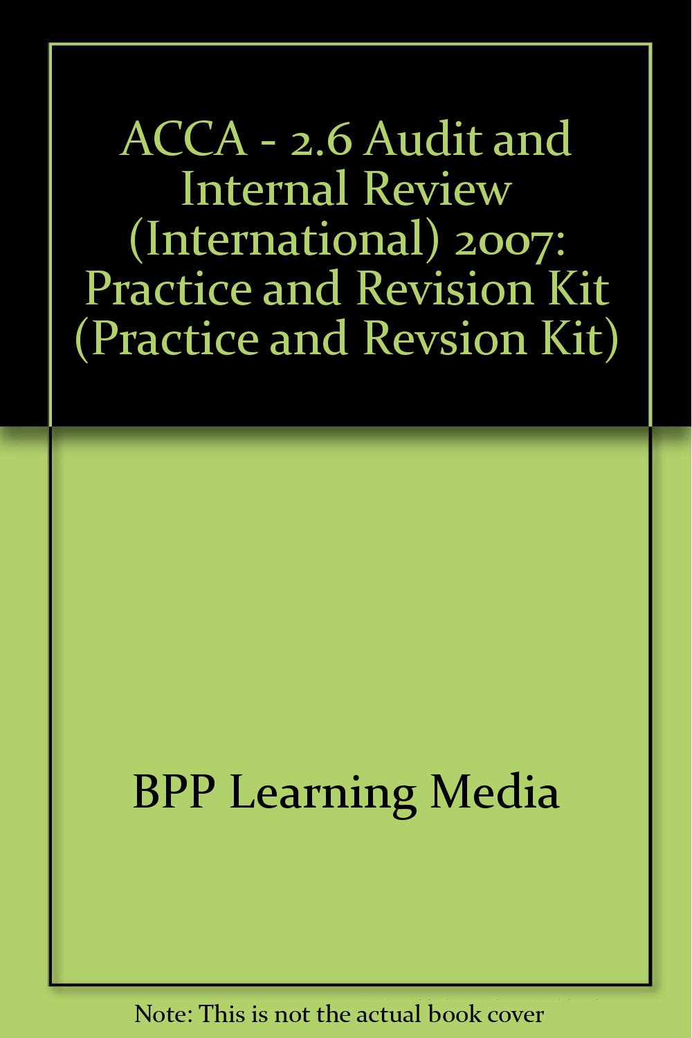 ACCA - 2.6 Audit and Internal Review (International) 2007: Practice and Revision Kit (ACCA - 2.6 Audit and Internal Review (International): Practice and Revision Kit) Business, Finance & Career