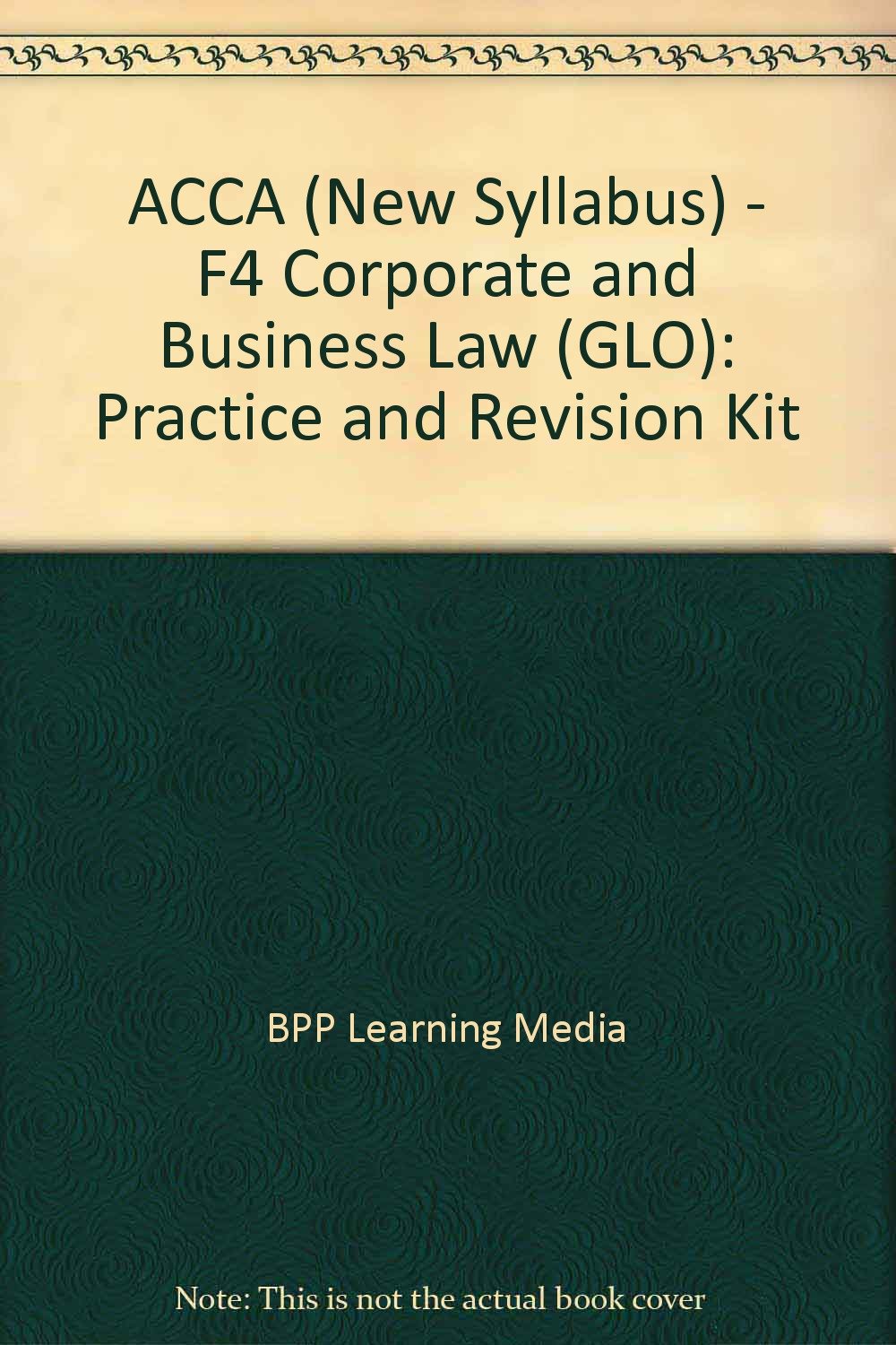 ACCA (New Syllabus) - F4 Corporate and Business Law (GLO): Practice and Revision Kit Law