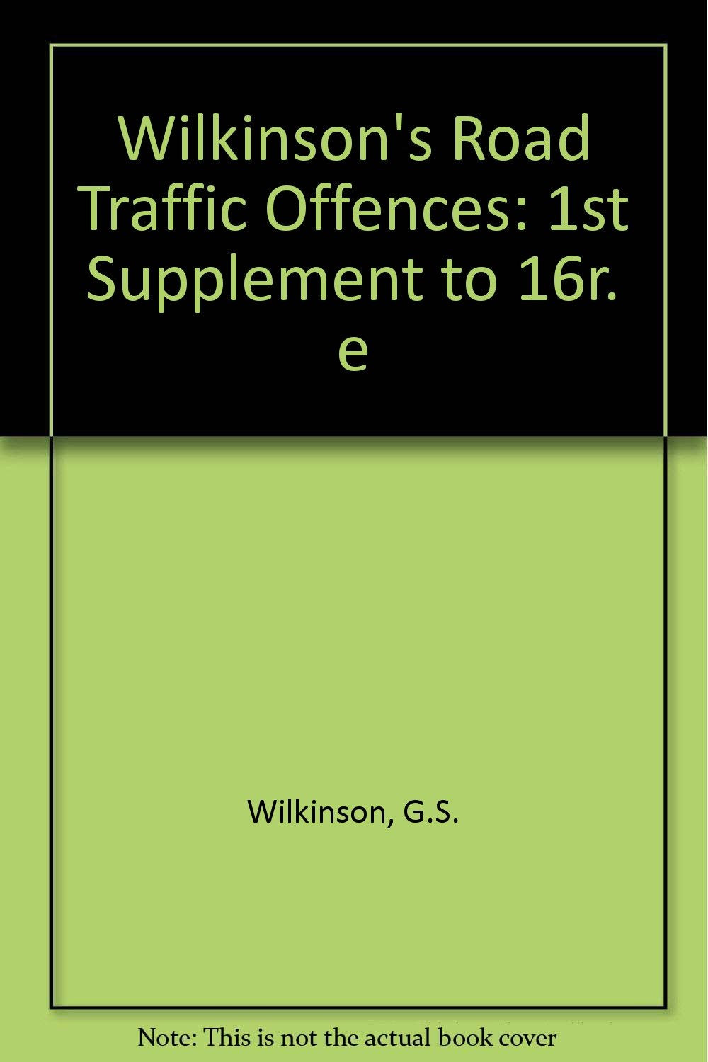 Wilkinson's Road Traffic Offences: 1st Supplement to 16r. e Law