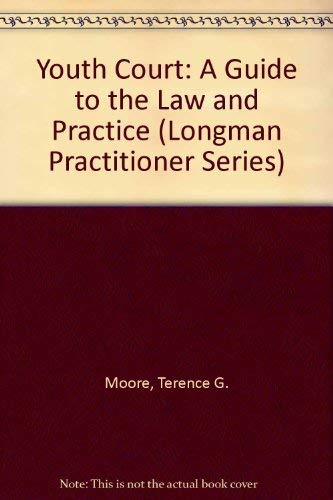 Youth Court: A Guide to the Law and Practice (Longman Practitioner Series) Law