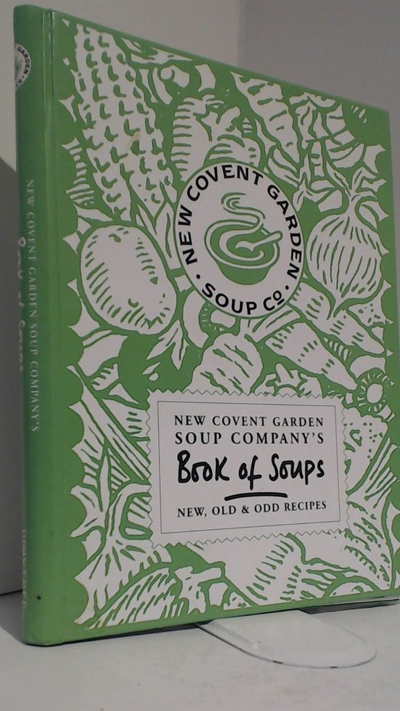 New Covent Garden Soup Company's Book of Soups: New, Old & Odd Recipes Leisure, Home & Garden