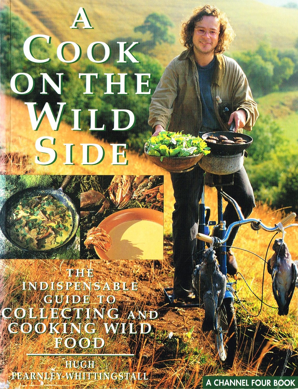 A Cook on the Wild Side (A Channel Four book) Leisure, Home & Garden