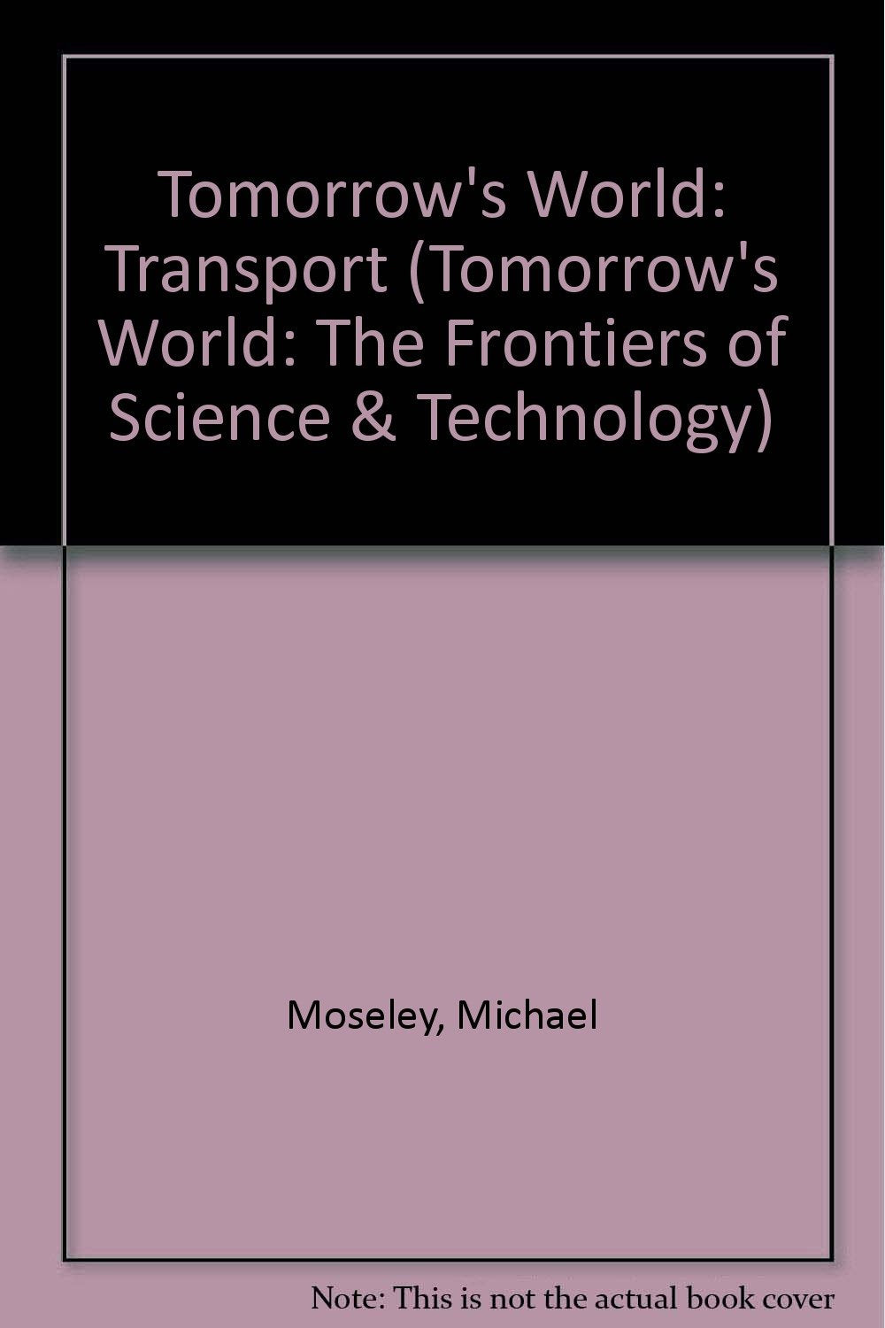 Transport ("Tomorrow's World": The Frontiers of Science & Technology S.) Business & Technology