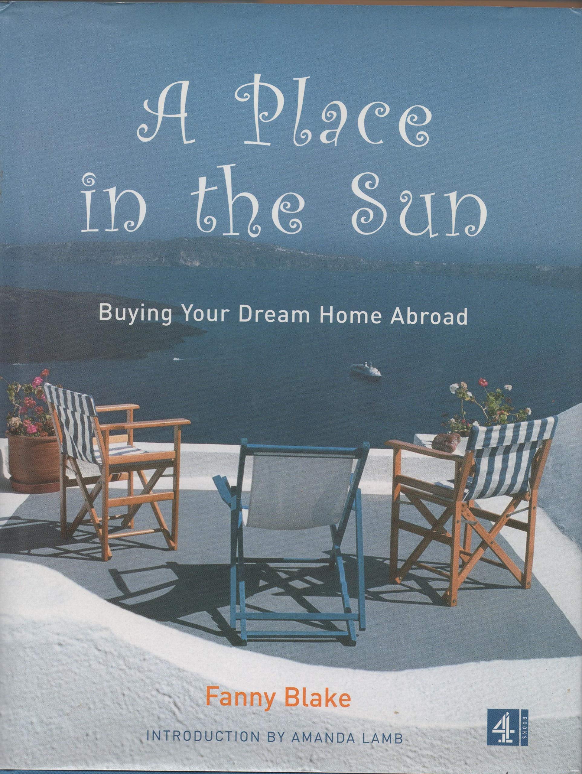 A Place in the Sun: Buying Your Dream Home Abroad Business, Finance & Career