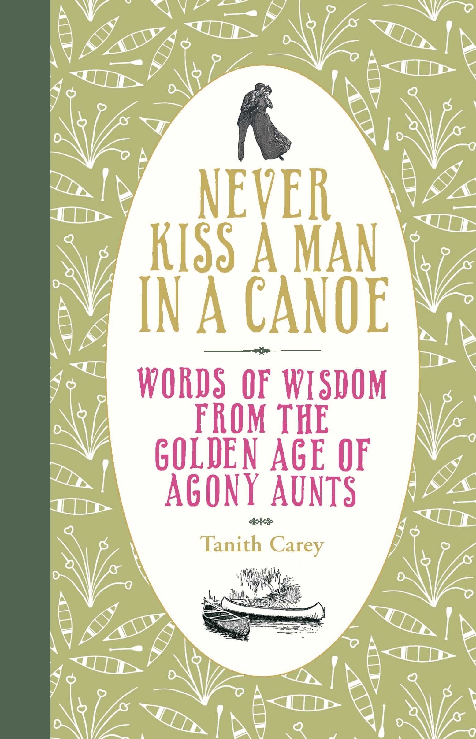Never Kiss a Man in a Canoe: Words of Wisdom from the Golden Age of Agony Aunts Lifestyle