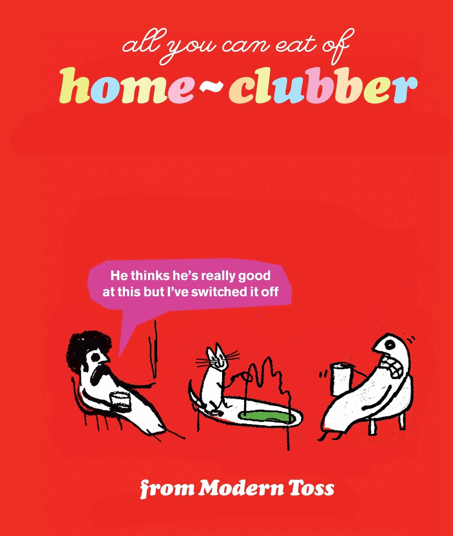 All you can eat of home-clubber: From Modern Toss Cartoons
