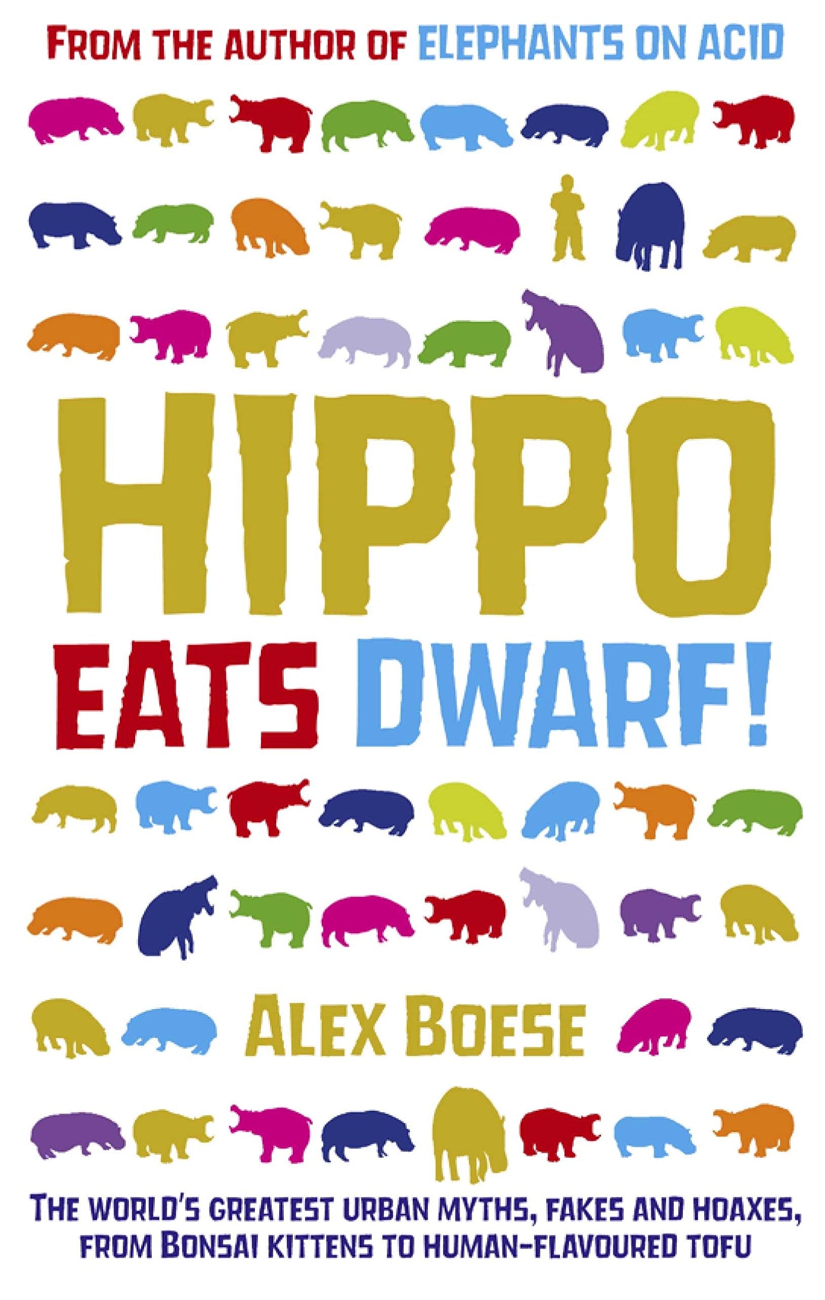 Hippo Eats Dwarf: The world's greatest urban myths, fakes and hoaxis from bonsai kittens to human flavoured tofu Social Sciences
