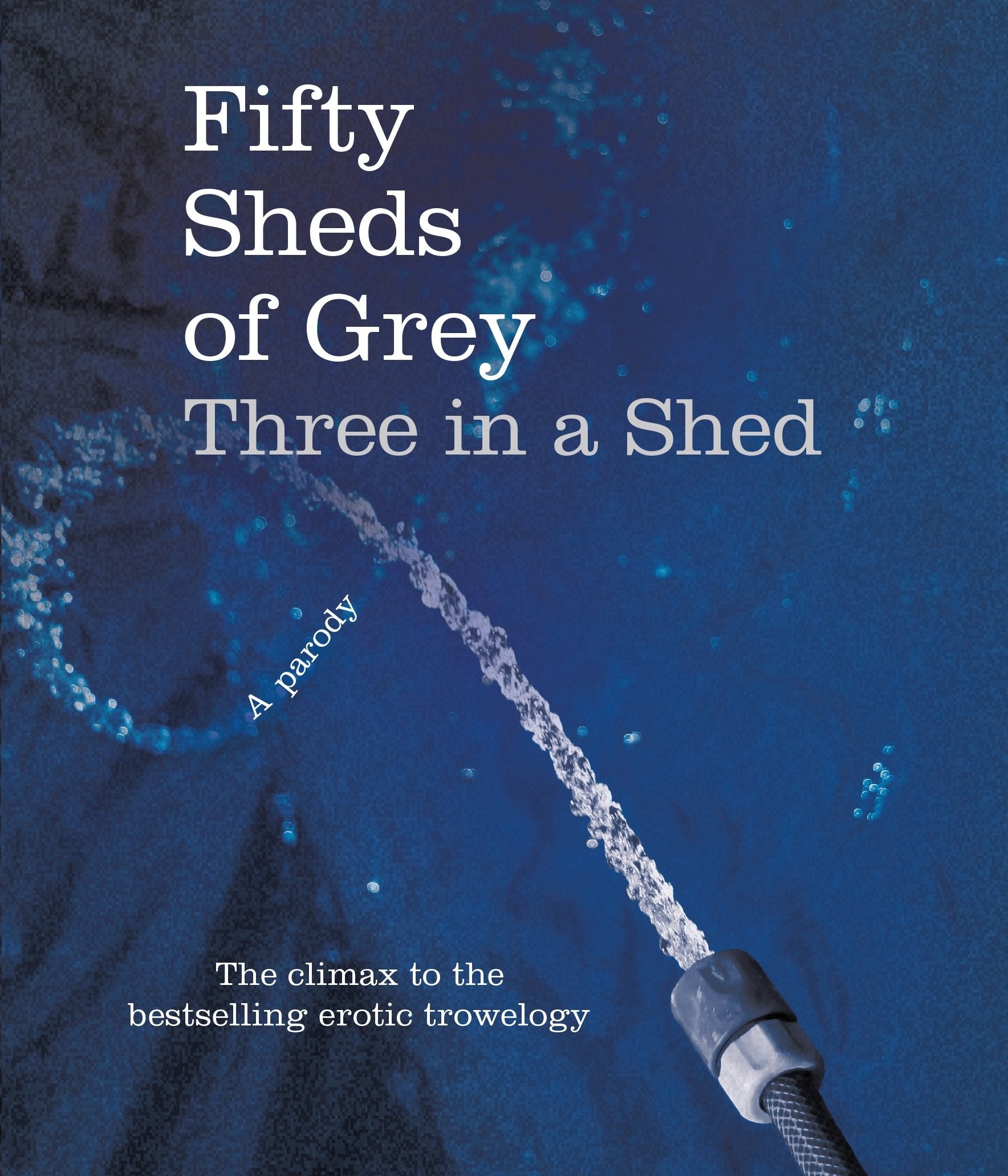 Fifty Sheds of Grey: Three in a Shed Humour & Satire