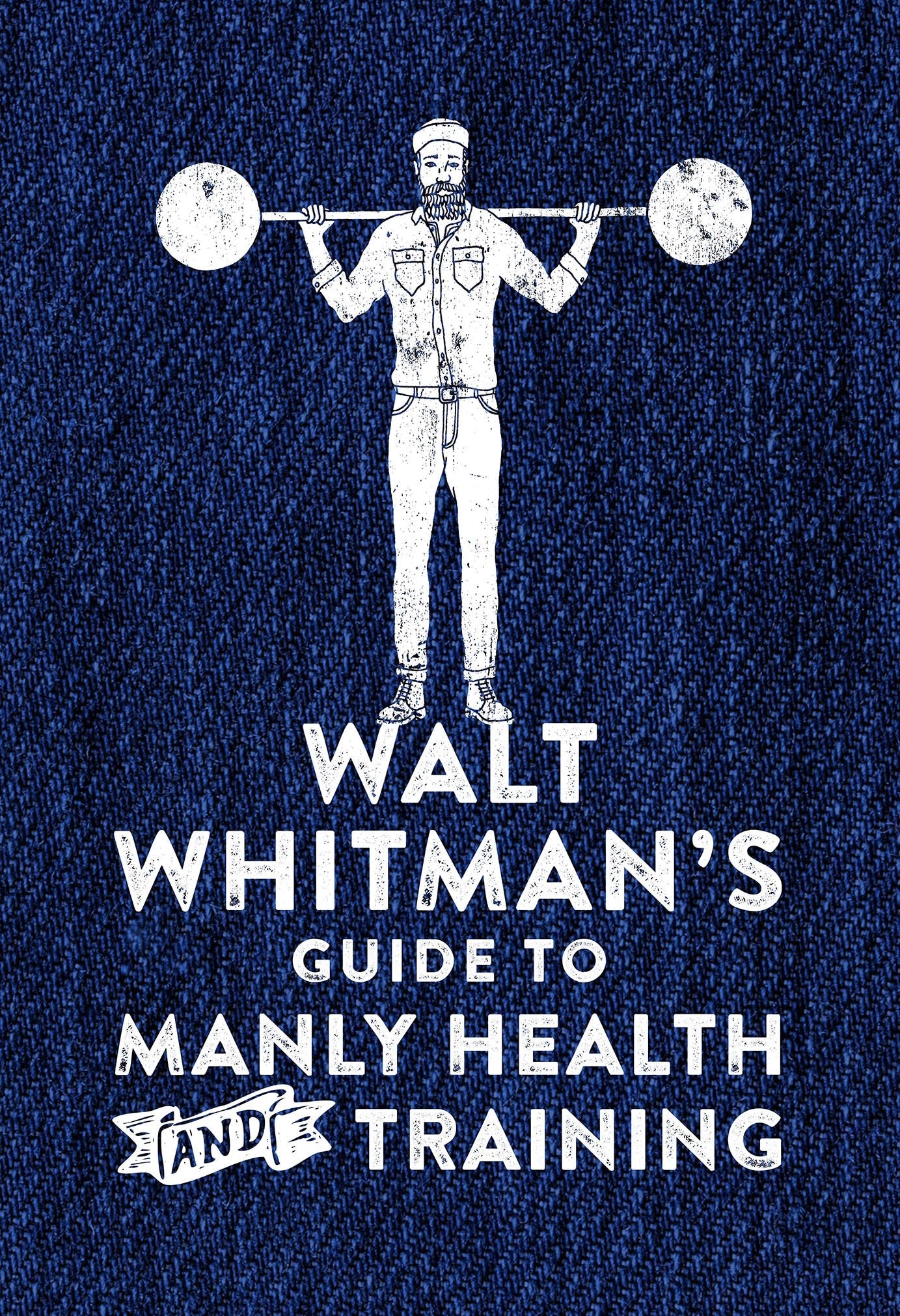 Walt Whitman's Guide to Manly Health and Training International