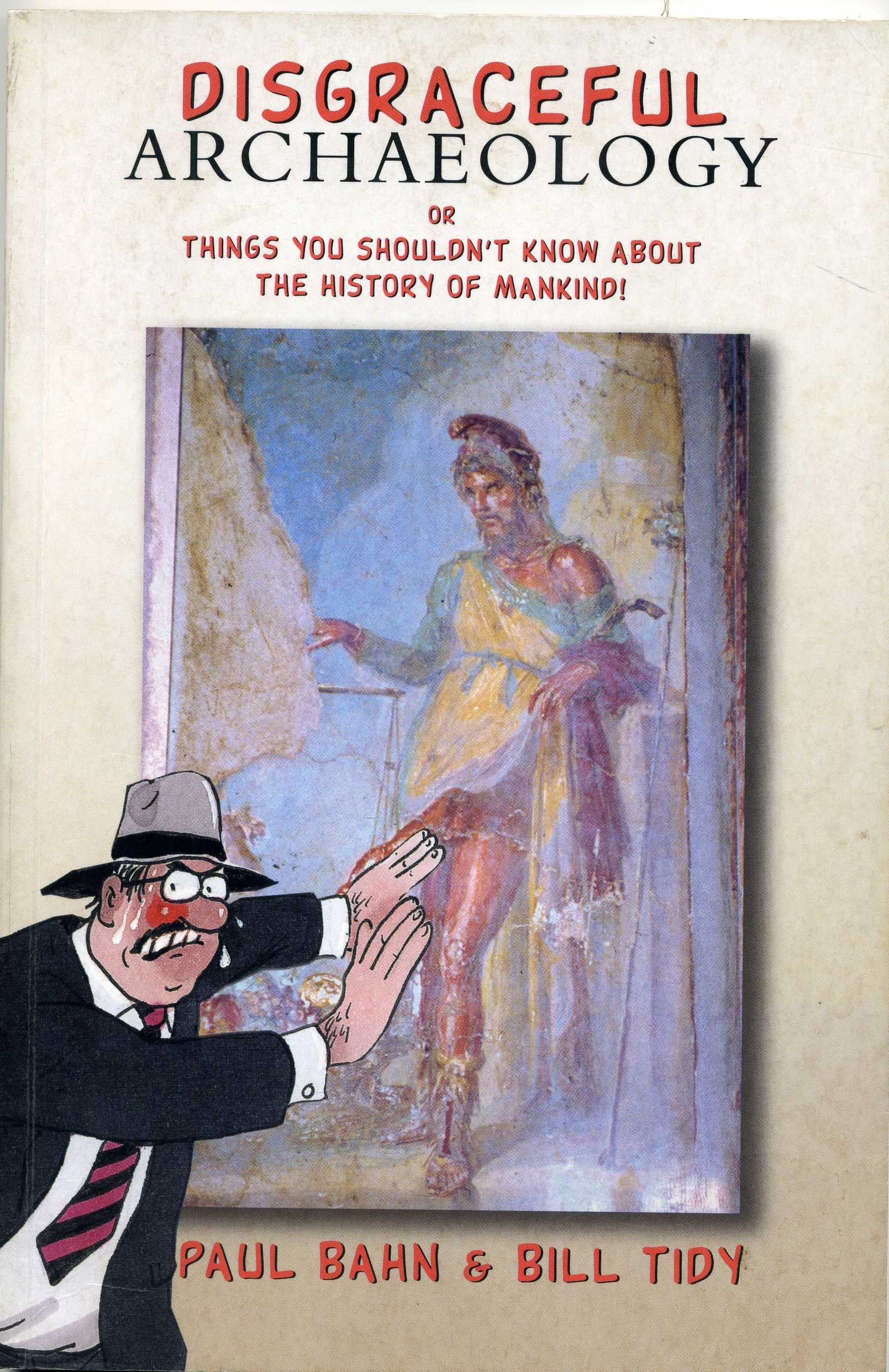 Disgraceful Archaeology: Or Things You Shouldn't Know About the History of Mankind Social Sciences