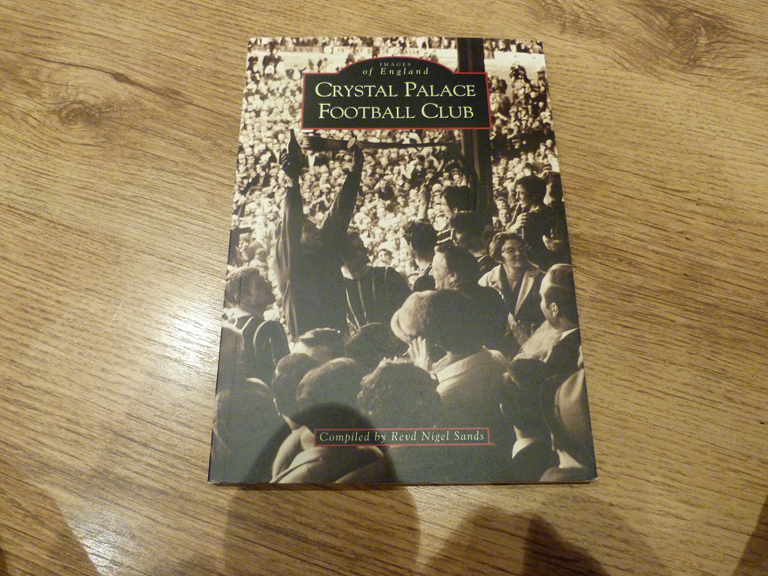Crystal Palace Football Club: One Hundred Of The Finest Matches Leisure & Fun