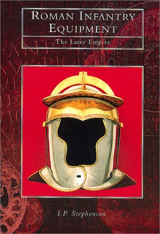 Roman Infantry Equipment: The Later Empire book