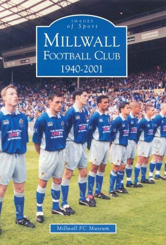 Millwall Football Club 1940-2001 (Archive Photographs: Images of Sport) Social Sciences