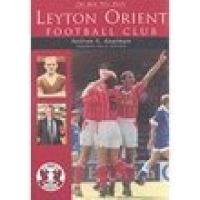 The Men Who Made Leyton Orient Football Club Leisure & Fun