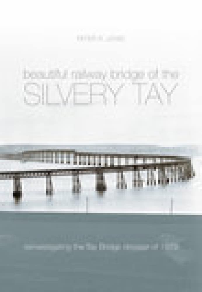 Beautiful Railway Bridge of the Silvery Tay: Reinvestigating The Tay Bridge Disaster Of 1879 book