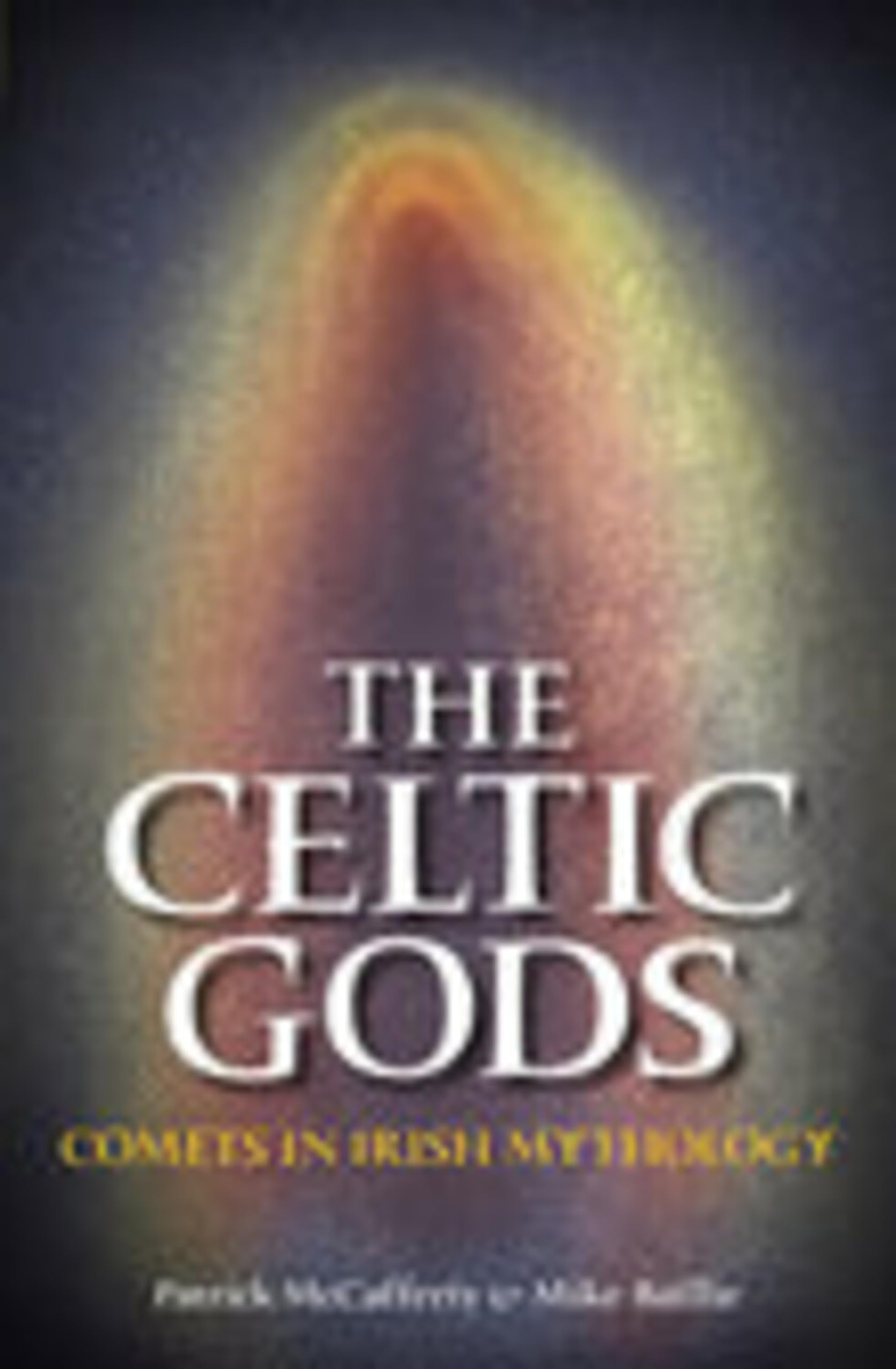The Celtic Gods: Comets in Irish Mythology Books