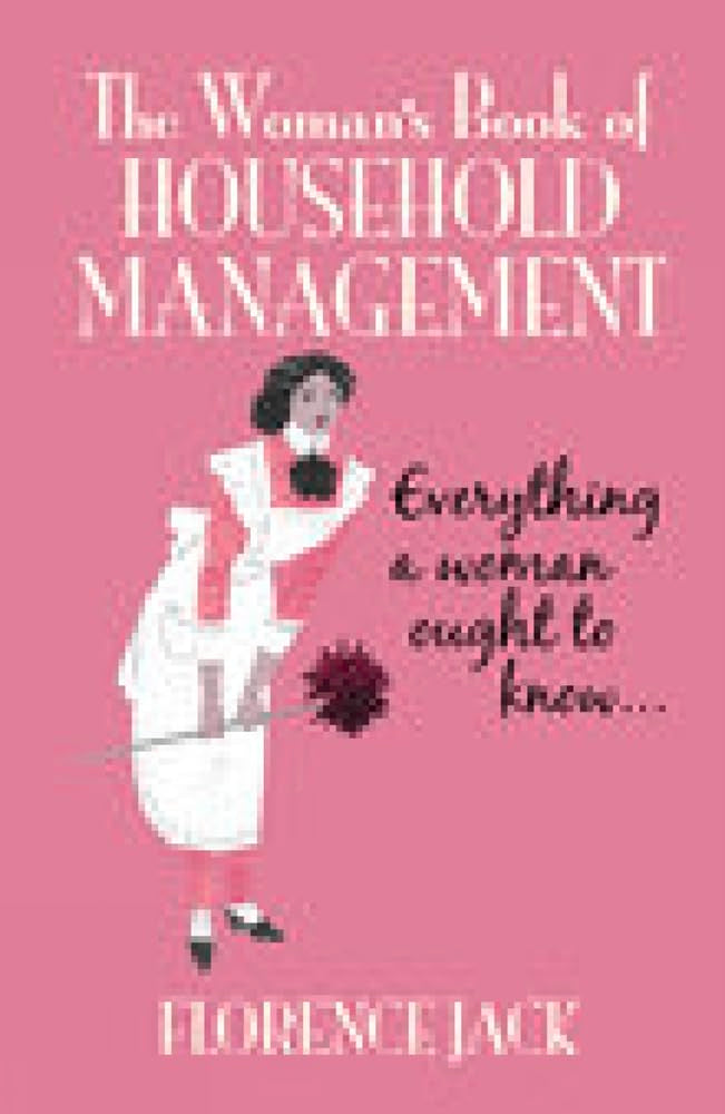 The Woman's Book of Household Management: Everything a Woman Ought to Know Hobbies & Crafts