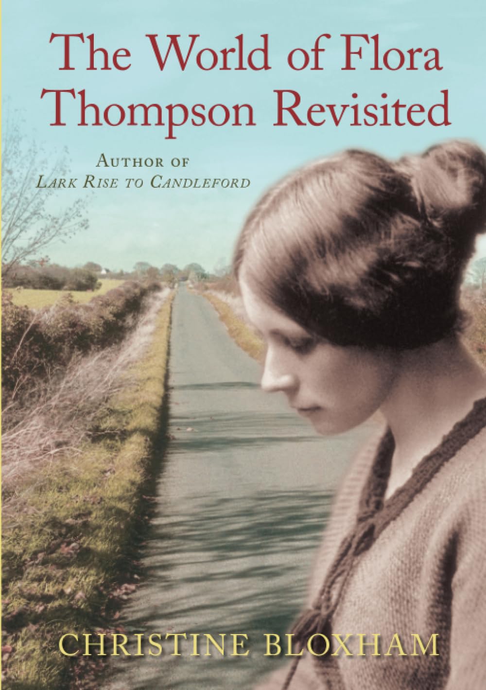The World of Flora Thompson: Author of Lark Rise to Candleford Memories