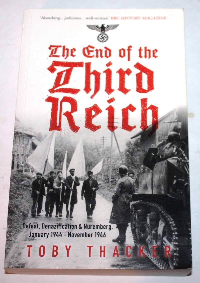 The End of the Third Reich: Defeat, Denazification & Nuremburg January 1944-november 1946 book