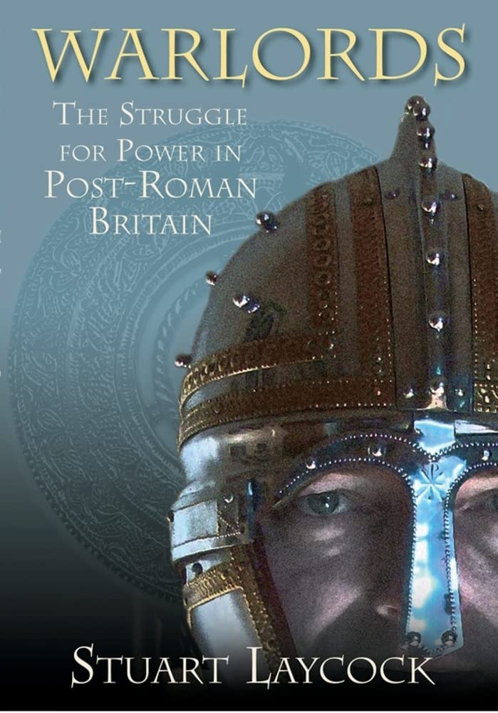 Warlords: The Struggle for Power in Post-Roman Britain Politics & History
