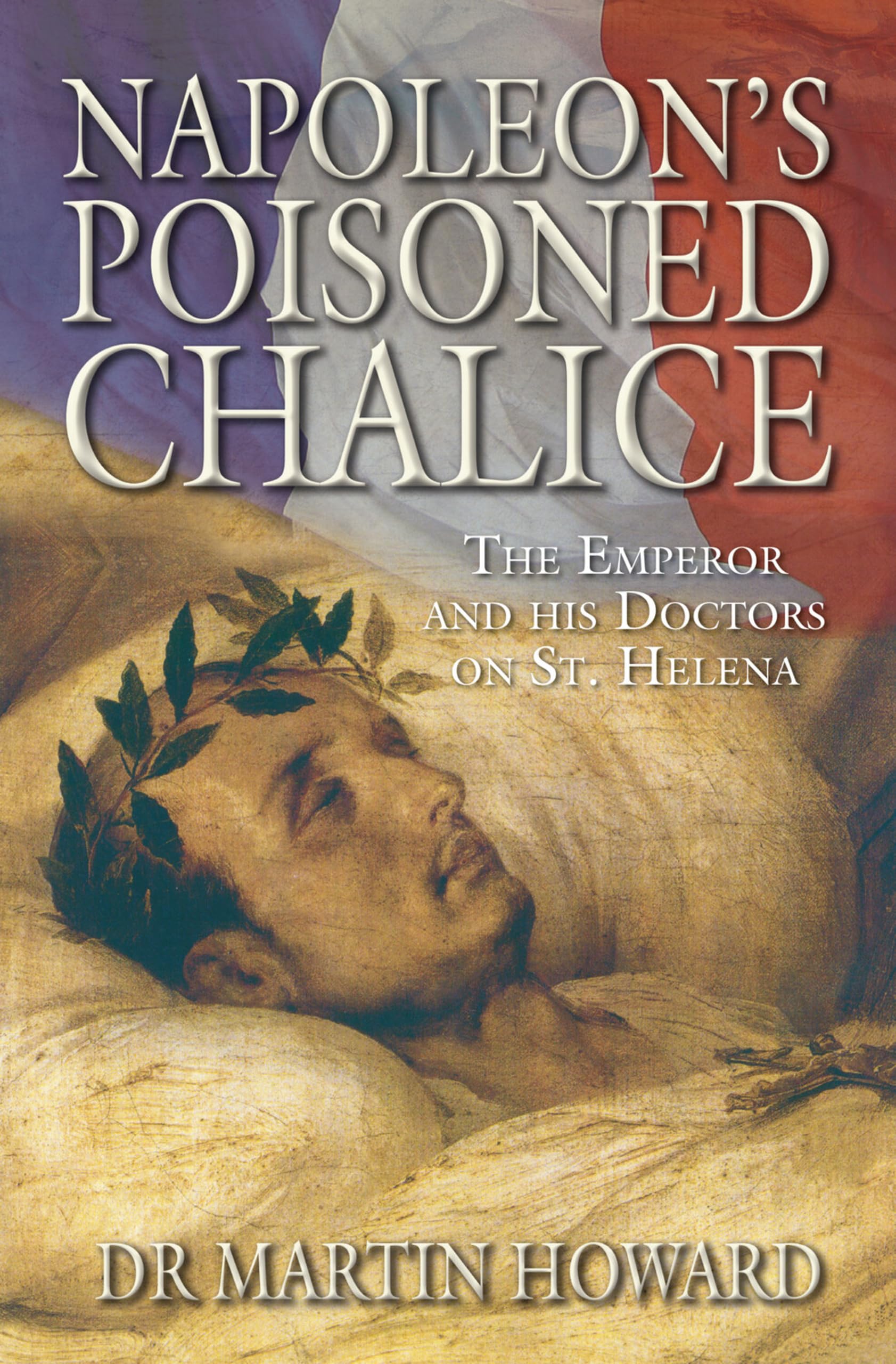 Napoleon's Poisoned Chalice: The Emperor and His Doctors on St. Helena book