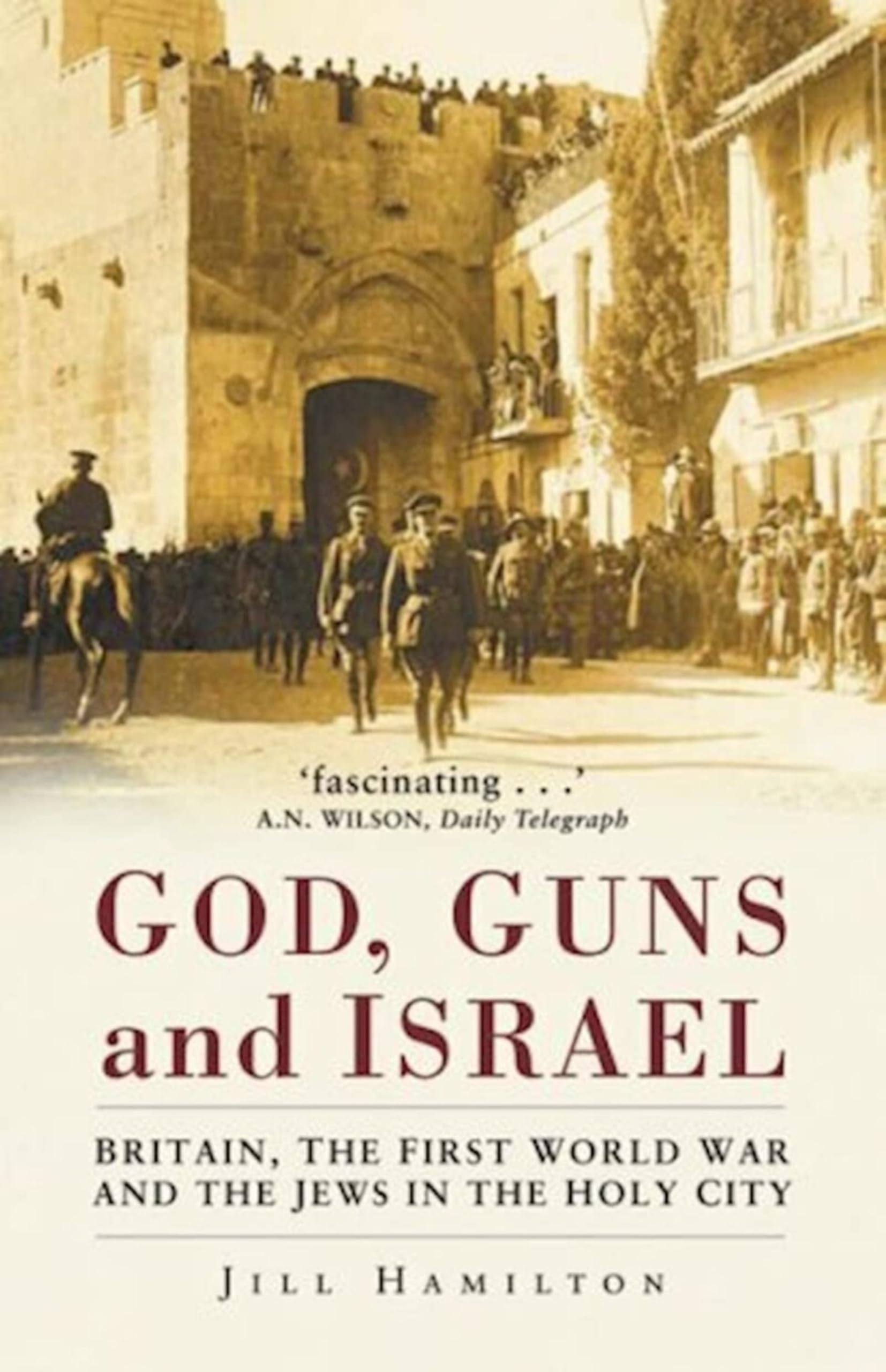 God, Guns and Israel: Britain, The First World War and the Jews in the Holy City Social Sciences